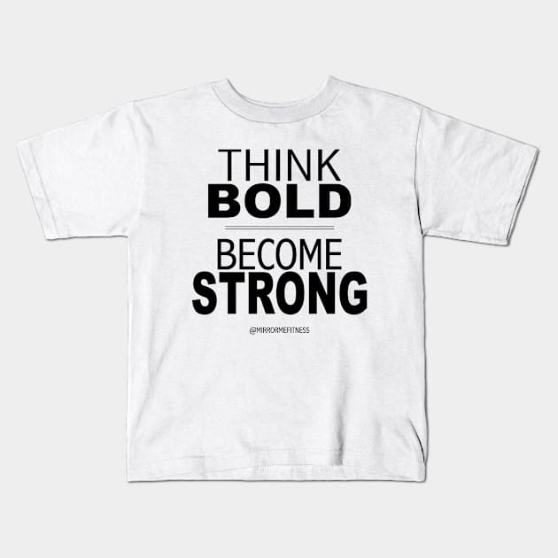 THINK BOLD | BE STRONG Kids T-Shirt by MirrorMeFitness